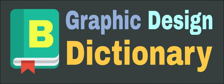 Graphic Design Dictionary - Letter B
